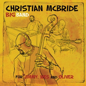 CHRISTIAN MCBRIDE BIG ... - FOR JIMMY, WES AND OLIVER
