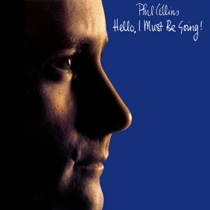 COLLINS, PHIL - HELLO, I MUST BE GOING