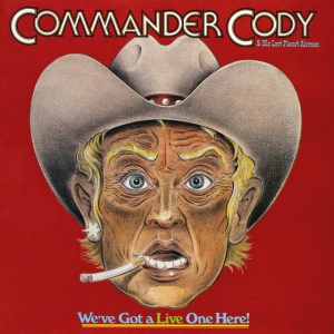 Commander Cody & His Lost Planet Airmen - WE'VE GOT A LIVE ONE HERE! (2 x LP)