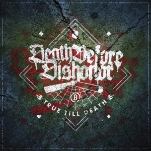 DEATH BEFORE DISHONOR - TRUE TILL DEATH