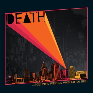 DEATH - FOR THE WHOLE WORLD TO SE