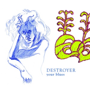 DESTROYER - YOUR BLUES