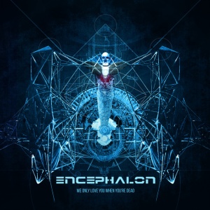 Encephalon - WE ONLY LOVE YOU WHEN YOU'RE DEAD (2 x CD)