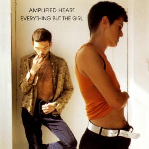 EVERYTHING BUT THE GIRL - AMPLIFIED HEART