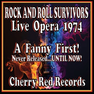 FANNY - ROCK AND ROLL SURVIVORS / ROCK AND ROLL SURVIVORS LIVE OPERA 1974