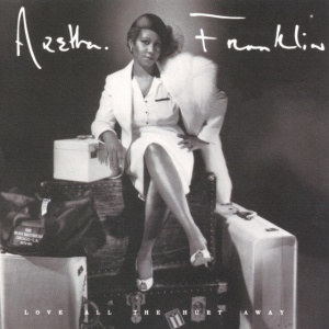 FRANKLIN, ARETHA - LOVE ALL THE HURT AWAY