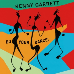 GARRETT, KENNY - DO YOUR DANCE!