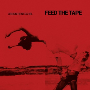 HENTSCHEL, ORSON - FEED THE TAPE