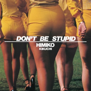 Himiko Kikuchi - DON'T BE STUPID (1 x LP)