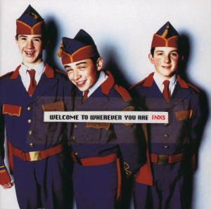 INXS - WELCOME TO WHEREVER YOU ARE
