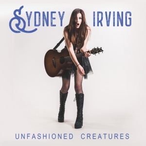 IRVING, SYDNEY - UNFASHIONED CREATURES