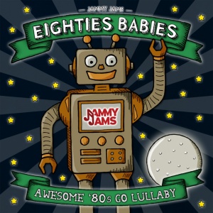 Jammy Jams - EIGHTIES BABIES; AWESOME '80S GO LULLABY (1 x CD)