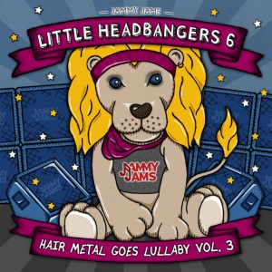 Jammy Jams - LITTLE HEADBANGERS 6; HAIR METAL GOES LULLABY (1 x CD)
