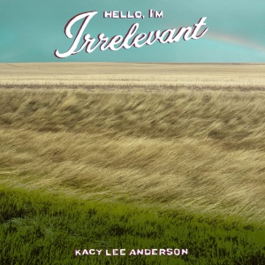 Kacy Lee Anderson - HELLO, I'M IRRELEVANT (1 x LP)