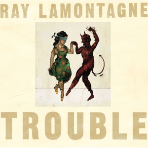 LAMONTAGNE, RAY - TROUBLE