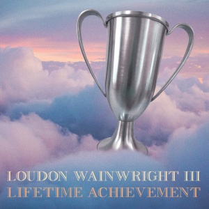 LOUDON WAINWRIGHT III - LIFETIME ACHIEVEMENT