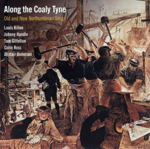 Louis Killen, Johnny Handle, Tom Gilfellon, Colin Ross, Alistair Anderson – албум Along The Coaly Tyne - Old And New Northumbrian Songs (CD)