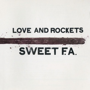 LOVE & ROCKETS - SWEET F.A.