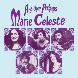 MARIE CELESTE - AND THEN PERHAPS