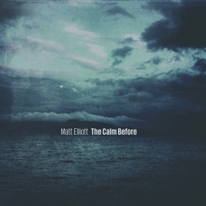 Matt Elliott - THE CALM BEFORE (1 x LP)