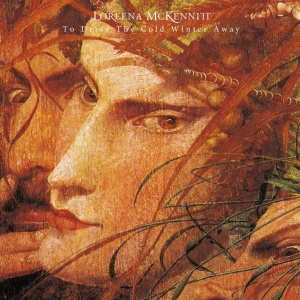 MCKENNITT, LOREENA - TO DRIVE THE COLD WINTER AWAY