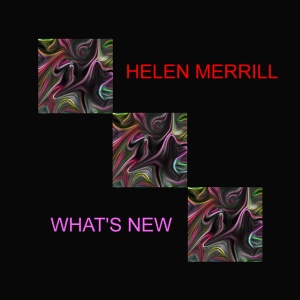 MERRILL, HELEN - WHAT'S NEW