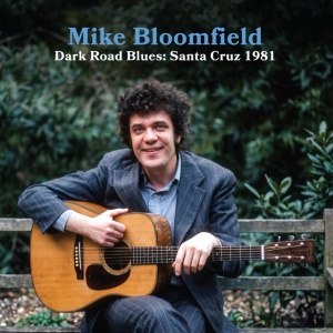 Mike Bloomfield - DARK ROAD BLUES: SANTA CRUZ 1981 (1 x CD)