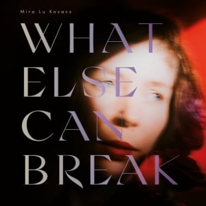 Mira Lu Kovacs - WHAT ELSE CAN BREAK (1 x LP)