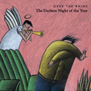 OVER THE RHINE - DARKEST NIGHT OF THE YEAR