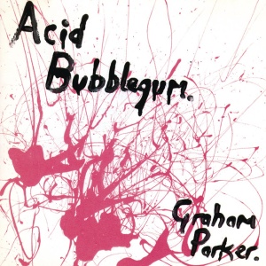 PARKER, GRAHAM - ACID BUBBLEGUM