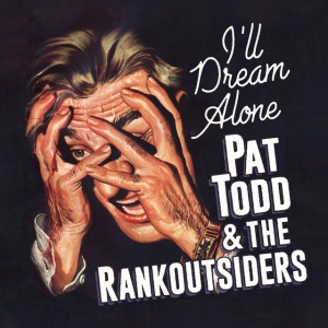 Pat Todd & The Rankoutsiders - I LL DREAM ALONE (1 x CD)