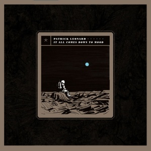 Patrick Leonard - IT ALL COMES DOWN TO MOOD (2 x LP)