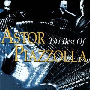 PIAZZOLLA, ASTOR - TANGO: THE BEST OF ASTOR PIAZZOLLA