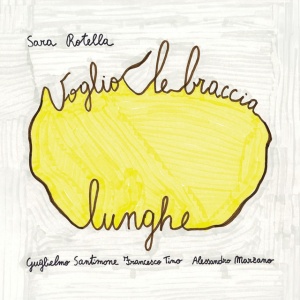 Sara Rotella - VOGLIO LE BRACCIA LUNGHE (1 x CD)