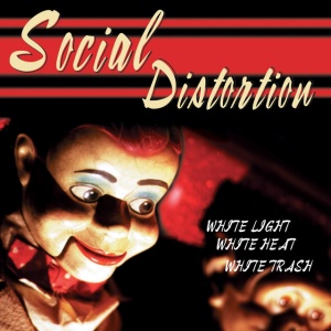SOCIAL DISTORTION - WHITE LIGHT, WHITE HEAT, WHITE TRASH