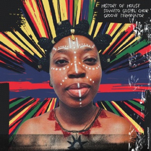SOWETO GOSPEL CHOIR & ... - HISTORY OF HOUSE