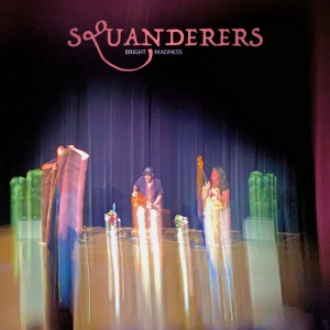 Squanderers - BRIGHT MADNESS (1 x LP)