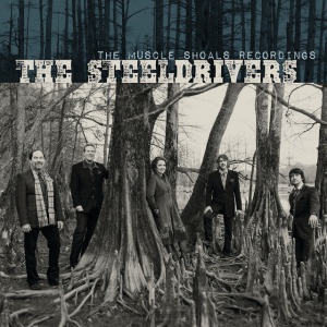 STEELDRIVERS - THE MUSCLE SHOALS RECORDINGS