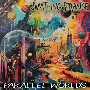 SUMTHING STRANGE - PARALLEL WORLDS