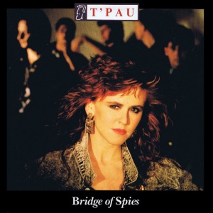 T'PAU - BRIDGE OF SPIES