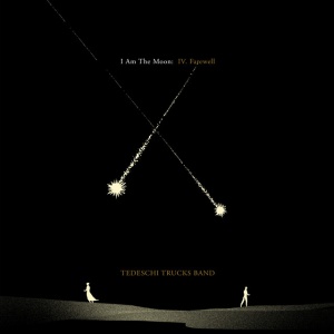TEDESCHI TRUCKS BAND - I AM THE MOON: IV. FAREWELL