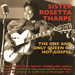 THARPE, SISTER ROSETTA - ONE AND ONLY QUEEN OF HOT GOSPEL