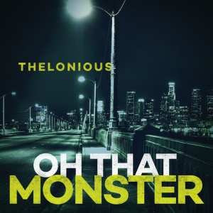 THELONIOUS MONSTER - OH THAT MONSTER