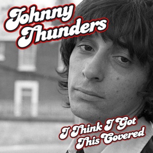 THUNDERS, JOHNNY - I THINK I GOT THIS COVERED