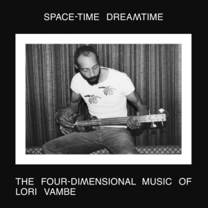 VAMBE, LORI - SPACE-TIME DREAMTIME: THE FOUR-DIMENSIONAL MUSIC OF LORI VAMBE
