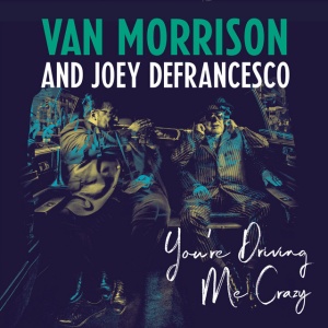 VAN MORRISON AND JOEY ... - YOU'RE DRIVING ME CRAZY