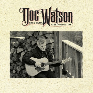 WATSON, DOC - LIFE'S WORK: A RETROSPECTIVE