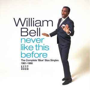 WILLIAM BELL - NEVER LIKE THIS BEFORE - THE COMPLETE BLUE STAX SINGLES 1961-1968