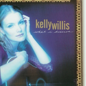 WILLIS, KELLY - WHAT I DESERVE
