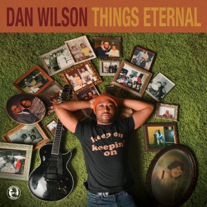 WILSON, DAN - THINGS ETERNAL
